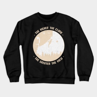 The higher the climb, the greater the view Mountain climbing Crewneck Sweatshirt